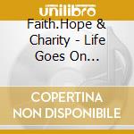 Faith.Hope & Charity - Life Goes On (Expanded Edition) cd