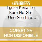 Egusa Keita To Kare No Gro - Uno Seiichiro Song Book 1 cd