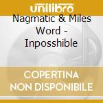 Nagmatic & Miles Word - Inposshible cd