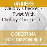 Chubby Checker - Twist With Chubby Checker + For Twisters Only +7 cd musicale