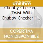 Chubby Checker - Twist With Chubby Checker + For Twisters Only +7 cd