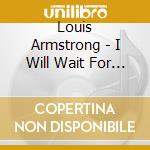 Louis Armstrong - I Will Wait For You cd musicale di Louis Armstrong