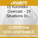Dj Kuroneko - Overcast - 19 Situations In The Raw - Mixed By Dj Kuroneko cd