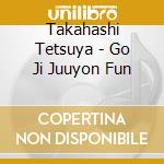 Takahashi Tetsuya - Go Ji Juuyon Fun cd