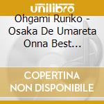 Ohgami Ruriko - Osaka De Umareta Onna Best 1977-1979 cd