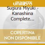 Sugiura Miyuki - Kanashiina Complete Singles cd musicale di Sugiura Miyuki