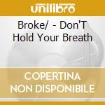 Broke/ - Don'T Hold Your Breath cd