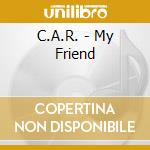 C.A.R. - My Friend cd