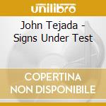 John Tejada - Signs Under Test cd
