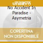 No Accident In Paradise - Asymetria cd