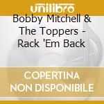 Bobby Mitchell & The Toppers - Rack 'Em Back cd