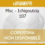 Msc - Ichigoutou 107 cd
