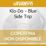 Klo-Do - Blue Side Trip cd