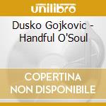 Dusko Gojkovic - Handful O'Soul cd