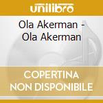 Ola Akerman - Ola Akerman cd