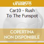Car10 - Rush To The Funspot cd