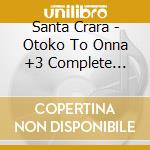 Santa Crara - Otoko To Onna +3 Complete Collection cd