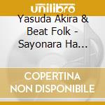 Yasuda Akira & Beat Folk - Sayonara Ha Shuppatsu No Kotoba +3 cd musicale