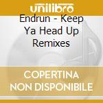 Endrun - Keep Ya Head Up Remixes cd
