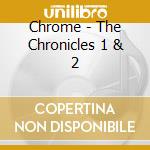 Chrome - The Chronicles 1 & 2 cd