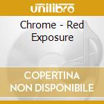 Chrome - Red Exposure cd musicale