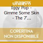 Iggy Pop - Gimme Some Skin - The 7' Collection cd