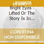 Bright Eyes - Lifted Or The Story Is In The Soil. Keep Your Ear To The Ground cd musicale