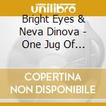 Bright Eyes & Neva Dinova - One Jug Of Wine. Two Vessels cd