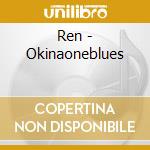 Ren - Okinaoneblues cd