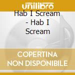 Hab I Scream - Hab I Scream cd