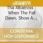 Tha Albatross - When The Fall Dawn. Show A Twilight cd