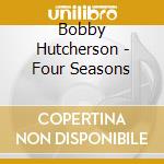 Bobby Hutcherson - Four Seasons cd musicale di Bobby Hutcherson