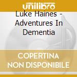 Luke Haines - Adventures In Dementia cd