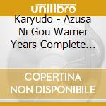 Karyudo - Azusa Ni Gou Warner Years Complete Singles cd