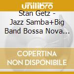 Stan Getz - Jazz Samba+Big Band Bossa Nova +1 cd