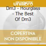 Dm3 - Hourglass - The Best Of Dm3 cd