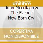 John Mccullagh & The Escor - New Born Cry cd