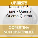 Kanaku Y El Tigre - Quema Quema Quema cd