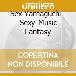 Sex Yamaguchi - Sexy Music -Fantasy- cd