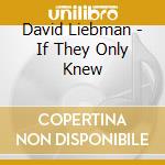 David Liebman - If They Only Knew cd