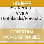 Elis Regina - Viva A Brotolandia/Poema De Amor cd