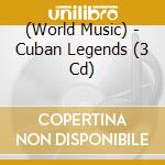 (World Music) - Cuban Legends (3 Cd) cd