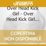 Over Head Kick Girl - Over Head Kick Girl Wants To Kill You cd