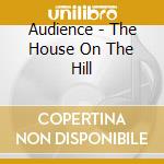 Audience - The House On The Hill cd
