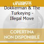 Dokkerman & The Turkeying - Illegal Move cd