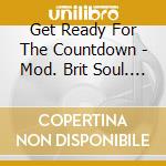 Get Ready For The Countdown - Mod. Brit Soul. R&B & Freakbeat Nuggets / Various cd