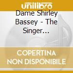 Dame Shirley Bassey - The Singer (Classic And Undiscovered Gems) cd