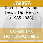 Raven - Screamin Down The House (1985-1988) cd