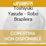 Toshiyuki Yasuda - Robo Brazileira cd