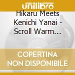 Hikaru Meets Kenichi Yanai - Scroll Warm Treatment cd